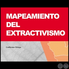 MAPEAMIENTO DEL EXTRACTIVISMO - Autor: GUILLERMO ORTEGA - Año 2016